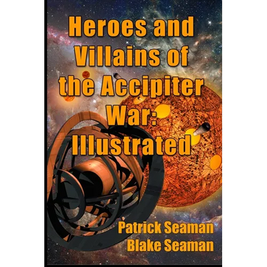 Heroes and Villains of the Accipiter War: Illustrated