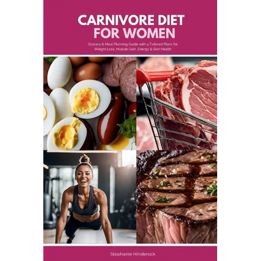 Carnivore Diet for Women: Grocery & Meal Planning Guide with 4 Tailored Plans for Weight Loss, Muscle Gain, Energy & Skin Health