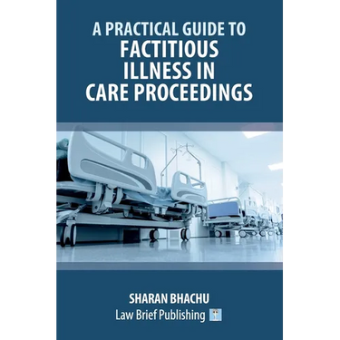 A Practical Guide to Factitious Illness in Care Proceedings