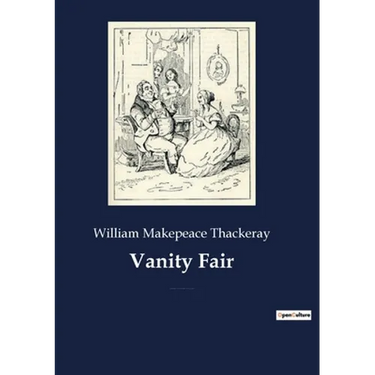 Vanity Fair: An English novel by William Makepeace Thackeray, which follows the lives of Becky Sharp and Amelia Sedley amid their friends and families