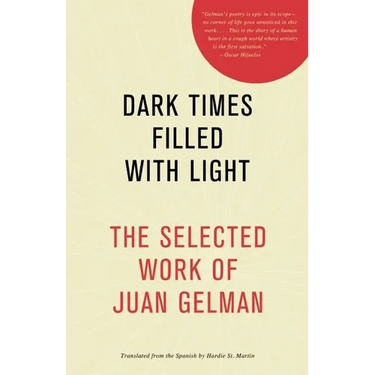 Dark Times Filled with Light: The Selected Work of Juan Gelman