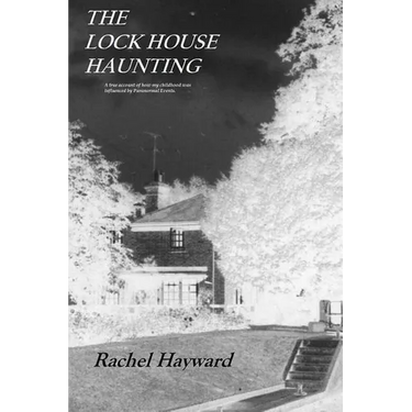 The Lock House Haunting: A true account of how my childhood was influenced by Paranormal Events