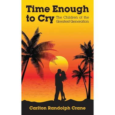 Time Enough to Cry: The Children of the Greatest Generation