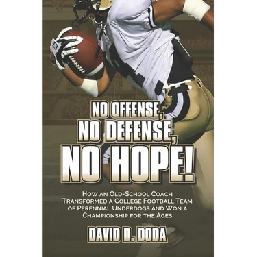 No Offense, No Defense, No Hope!: The Underdog Football Memoir That Shocked College Sports