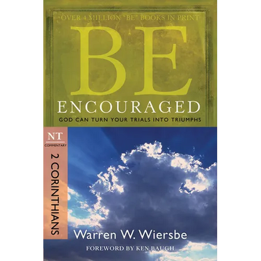 Be Encouraged: 2 Corinthians, NT Commentary: God Can Turn Your Trials Into Triumphs