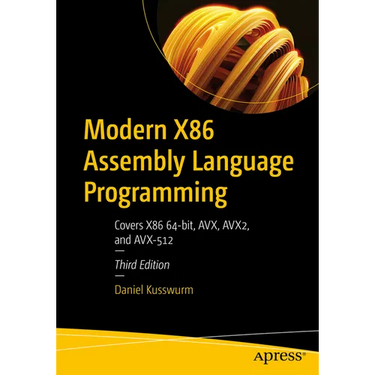 Modern X86 Assembly Language Programming: Covers X86 64-Bit, Avx, Avx2, and Avx-512