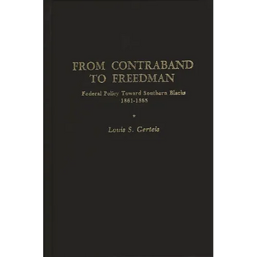 From Contraband to Freedman: Federal Policy Toward Southern Blacks, 1861-1865