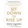 Sit Down to Rise Up: How Radical Self-Care Can Change the World