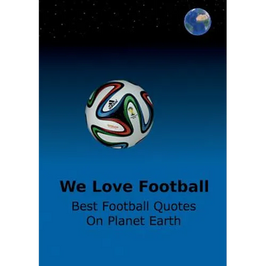 We Love Football: Best Football Quotes On Earth