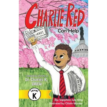 Charlie Red Can Help (Grade K): Inspired by the Life of Dr. Charles R. Drew