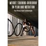 Weight Training Guidebook On Plan And Nutrition: The Ultimate Guide To Bodyweight: Bodybuilding Books For Females