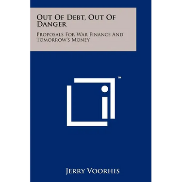Out Of Debt, Out Of Danger: Proposals For War Finance And Tomorrow's Money