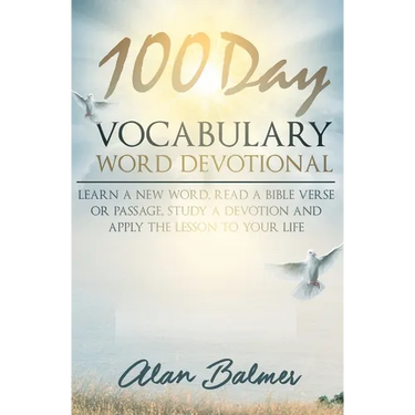 100 Day Vocabulary Word Devotional: Learn a New Word, Read a Bible Verse or Passage, Study a Devotion and Apply The Lesson To Your Life