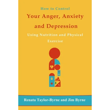 How to control Your anger, anxiety and depression: Using nutrition and physical activity