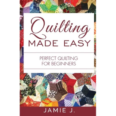 Quilting Made Easy: Perfect Quilting For Beginners
