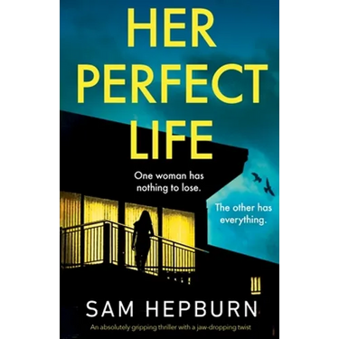 Her Perfect Life: An absolutely gripping thriller with a jaw-dropping twist