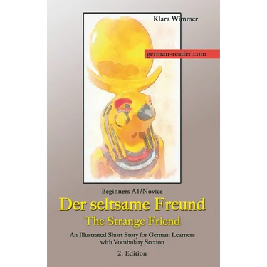 German Reader, Beginners A1/Novice - Der seltsame Freund / The Strange Friend: An Illustrated Short Story for German Learners with Vocabulary Section,