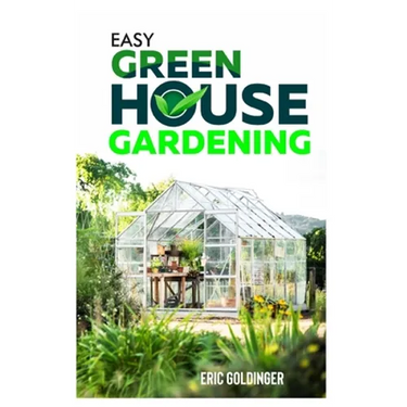 Easy Greenhouse Gardening: How To Do It Right And Avoid Common Mistakes