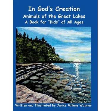 In God's Creation Animals of the Great Lakes A Book for Kids of All Ages
