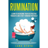 Rumination: Learn To Overcome Your Destructive Thoughts and Start Thinking Positively