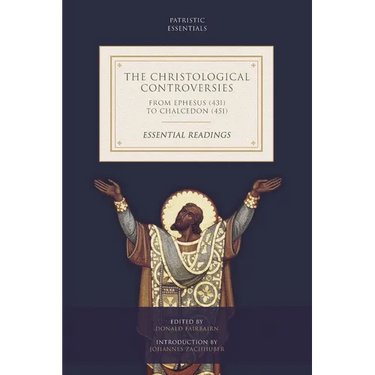 The Christological Controversies from Ephesus (431) to Chalcedon (451): Essential Readings