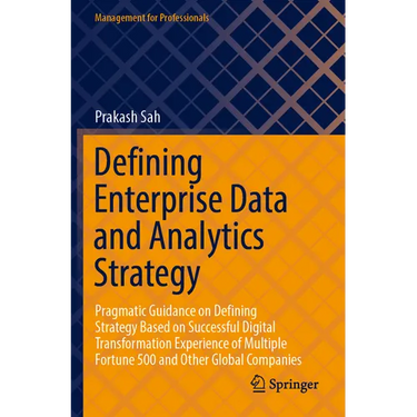 Defining Enterprise Data and Analytics Strategy: Pragmatic Guidance on Defining Strategy Based on Successful Digital Transformation Experience of Mult