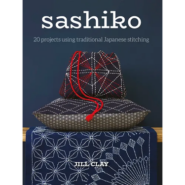 Sashiko: 20 Projects Using Traditional Japanese Stitching