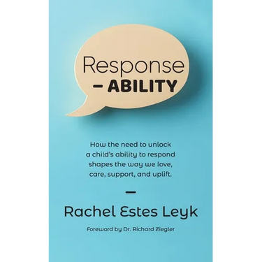 Response - ABILITY: How the Need to Unlock a Child's Ability to Respond Shapes the Way We Love, Care, Support, and Uplift.