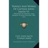 Travels And Works Of Captain John Smith V1: President Of Virginia, And Admiral Of New England 1580-1631