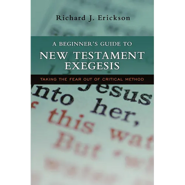 A Beginner's Guide to New Testament Exegesis: Taking the Fear out of Critical Method