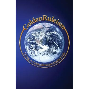 GoldenRuleism: Living a GoldenRuleism-Guided Life
