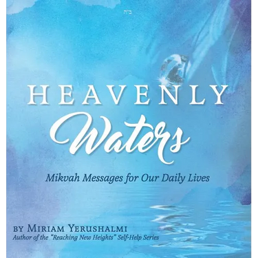 Heavenly Waters: Mikvah Messages for Our Daily Lives