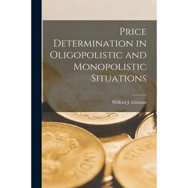 Price Determination in Oligopolistic and Monopolistic Situations