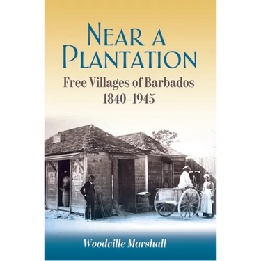 Near a Plantation: Free Villages of Barbados, 1840-1945