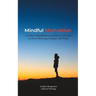 Mindful Motivation: Combine Mindfulness and Drive to Create a Life of Meaning, Purpose and Peace