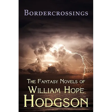 Bordercrossings: The Fantasy Novels of William Hope Hodgson