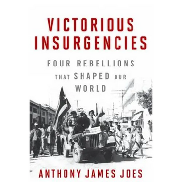 Victorious Insurgencies: Four Rebellions That Shaped Our World