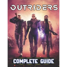 Outriders: COMPLETE GUIDE: Everything You Need To Know About Outriders Game; A Detailed Guide