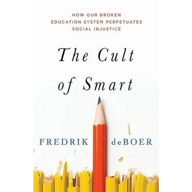 The Cult of Smart: How Our Broken Education System Perpetuates Social Injustice