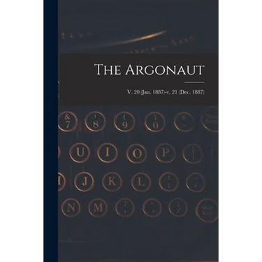 The Argonaut; v. 20 (Jan. 1887)-v. 21 (Dec. 1887)