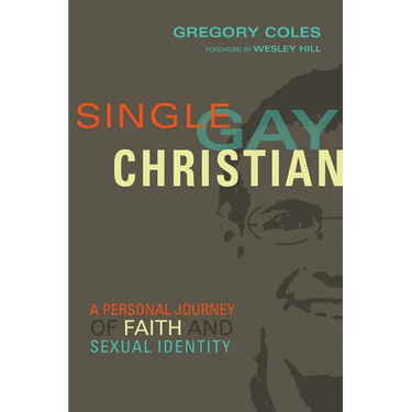 Single, Gay, Christian: A Personal Journey of Faith and Sexual Identity