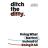 Ditch the Ditty: Doing What Matters Instead of Doing It All