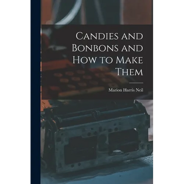 Candies and Bonbons and How to Make Them