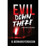 Evil Down There: A Braxton Steele Novel
