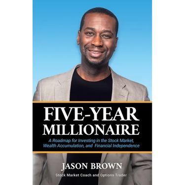 Five-Year Millionaire: A Roadmap for Investing in the Stock Market, Wealth Accumulation, and Financial Independence
