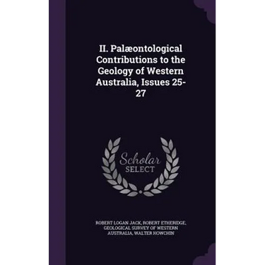 II. Palæontological Contributions to the Geology of Western Australia, Issues 25-27