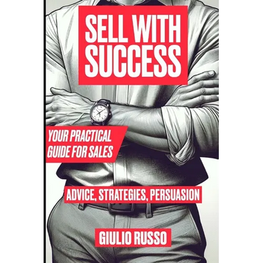Sell with Success: Your Practical Guide for Sales