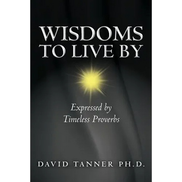 Wisdoms to Live By: Expressed by Timeless Proverbs