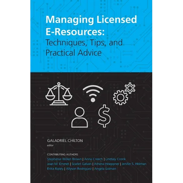 Managing Licensed E-Resources: Techniques, Tips, and Practical Advice