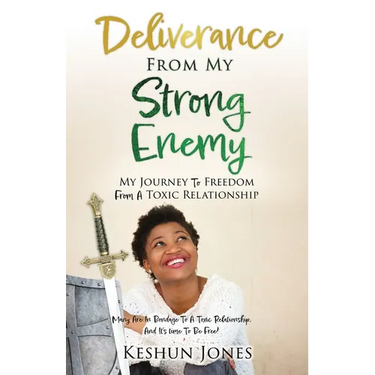 Deliverance From My Strong Enemy: My Journey To Freedom From A Toxic Relationship